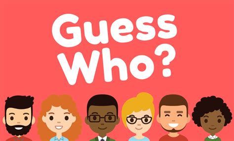 guessing who|fancy word for guess.